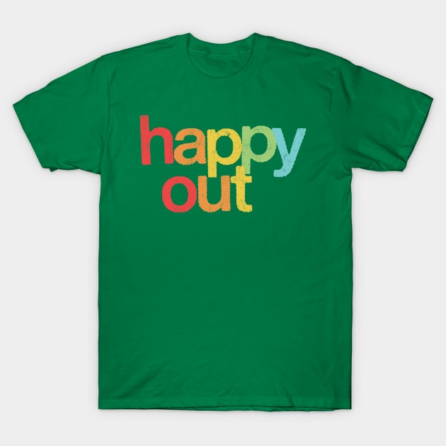 Happy Out T-Shirt by DankFutura